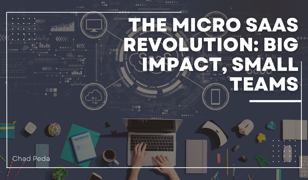 The Micro SaaS Revolution: Big Impact, Small Teams