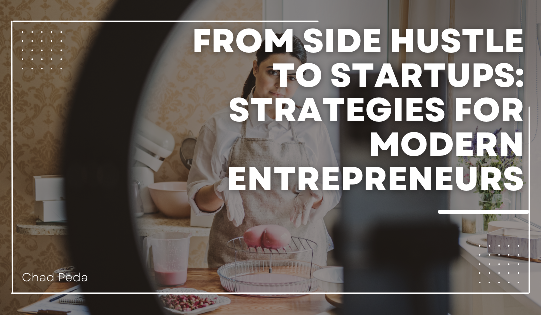 From Side Hustle to Startups: Strategies for Modern Entrepreneurs